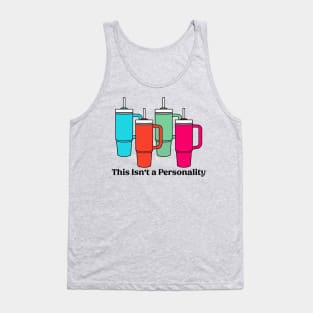 This Isn't a Personality Stanley Tumbler Mugs Funny Tank Top